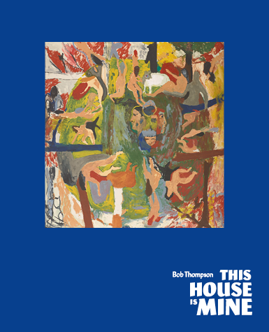 An abstracted painting surrounded by a blue field with text that reads Bob Thompson This House Is Mine.