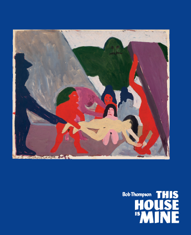 A painting shows a silhouetted figure being pulled in different directions, against a blue filed that reads Bob Thompson This House Is Mine.