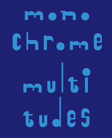 Digital poster with light blue lettering on a dark blue background reads Monochrome Multitudes